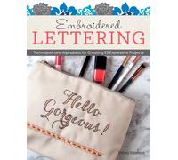 Embroidered Lettering : Techniques and Alphabets for Creating 25 Expressive Projects