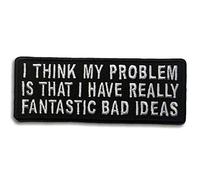 Embroidered My Problem is That I Have Really Fantastic Bad Ideas Iron on Patch
