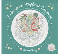 Embroidered Mythical Creatures: 50+ iron-on transfers inspired by fairy tales and fantasy