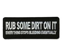 Embroidered Rub Some Dirt On It, Everything Stops Bleeding Eventually Iron on Patch