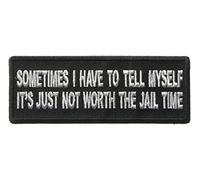 Embroidered Sometimes I Have to Tell Myself It's Just not Worth The Jail Time Iron on Patch