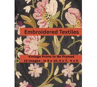 Embroidered Textiles Prints to Be Framed: A Curated Set of 12 Ready-to-Frame Vintage Prints for Standard 8x10, 5x7, and 4x6 Frames