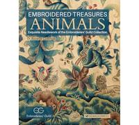 Embroidered Treasures: Animals: Exquisite needlework of the Embroiderers’ Guild Collection