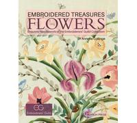 Embroidered Treasures: Flowers : Exquisite Needlework of the Embroiderers' Guild Collection