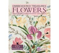Embroidered Treasures: Flowers: Exquisite Needlework of the Embroiderers' Guild Collection (Embroidered Treasures)