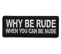 Embroidered Why Be Rude When You can Be Nude Iron on Patch