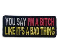 Embroidered You Say I'm A Bitch Like It's A Bad Thing Iron on Patch