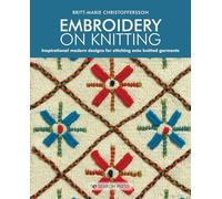 Embroidery on Knitting : Inspirational Modern Designs for Stitching onto Knitted Garments