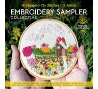 Embroidery Sampler Collective : 18 Designs, 75+ Stitches, 12 Artists, Endless Inspiration
