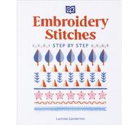 Embroidery Stitches Step-by-Step : The Ideal Guide to Stitching, Whatever Your Level of Expertise