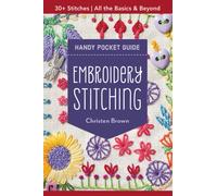 Embroidery Stitching Handy Pocket Guide : All the Basics & Beyond, 30+ Stitches