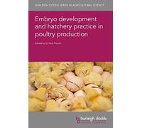 Embryo Development and Hatchery Practice in Poultry Production: 134 (Burleigh Dodds Series in Agricultural Science) (Burleigh Dodds Series in Agricultural Science, 134)