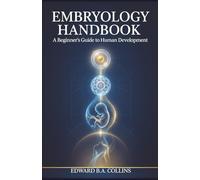 Embryology Handbook: A Beginner's Guide to Human Development (Medical Handbook for Beginners)