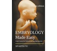 Embryology Made Easy: Crash Course For Medical And Nursing Students