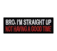 EmbTao Bro I'm Straight Up Not Having A Good Time Patch Embroidered Biker Badge Fastener Hook and Loop Emblem