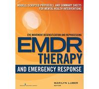 EMDR and Emergency Response: Models, Scripted Protocols, and Summary Sheets for Mental Health Interventions