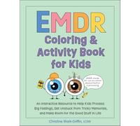 EMDR Coloring & Activity Book for Kids: An Interactive Resource to Help Kids Process Big Feelings, Get Unstuck from Tricky Memories, and Make Room for the Good Stuff in Life