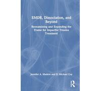 EMDR, Dissociation, and Beyond: Reexamining and Expanding the Frame for Impactful Trauma Treatment