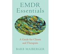 EMDR Essentials - A Guide for Clients and Therapists