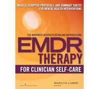 EMDR for Clinician Self-Care: Models, Scripted Protocols, and Summary Sheets for Mental Health Interventions (Eye Movement Desensitization and Reprocessing)