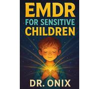 EMDR FOR SENSITIVE CHILDREN: How to adapt the EMDR technique for children to process traumatic experiences safely, WITHOUT making them feel exposed! (EMDR Us)