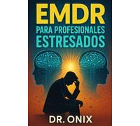EMDR PARA PROFESIONALES ESTRESADOS: Cómo aplicar una técnica de estimulación bilateral rápida para liberar el estrés acumulado después de un día de ... necesidad de sesiones prolonga (EMDR Español)
