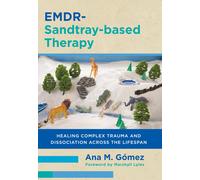 EMDR-Sandtray-based Therapy: Healing Complex Trauma by Ana M Gomez (PB 2025)