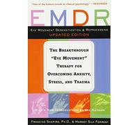 EMDR: The Breakthrough "Eye Movement" Therapy For Overcoming Anxiety, Stress, And Trauma