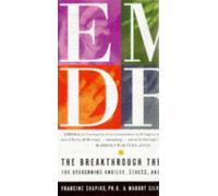 EMDR: The Breakthrough Therapy for Overcoming Anxiety, Stress and Trauma