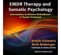 EMDR Therapy and Somatic Psychology: Interventions to Enhance Embodiment in Trauma Treatment