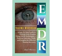 EMDR trauma workbook: A Step-by-Step Guide to Healing from Trauma Using EMDR Techniques - Practical Exercises, Tools, and Insights for Effective Trauma Recovery (Success WorkBook)