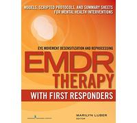 EMDR with First Responders: Models, Scripted Protocols, and Summary Sheets for Mental Health Interventions