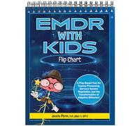 EMDR with Kids Flip Chart: A Play-Based Tool for Trauma Processing, Nervous System Regulation, and the Transformation of Adaptive Behaviors