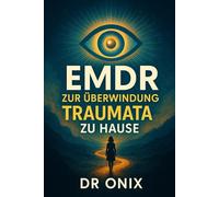 EMDR ZUR ÜBERWINDUNG VON TRAUMATA ZU HAUSE: Wie Sie den bilateralen Stimulationsprozess nutzen können, um emotionale Traumata in NUR 20 Minuten pro ... dass Sie eine persönliche Therap (EMDR De)
