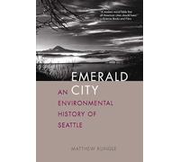 Emerald City: An Environmental History of Seattle (Lamar Series in Western History) (The Lamar Series in Western History)