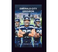 Emerald City Gridiron: Seattle’s Journey to Football Glory: From Humble Beginnings to Championship Triumph