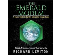 Emerald Modem: A User's Guide to Earth's Interactive Energy Body