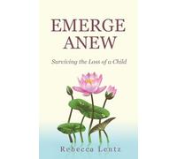 Emerge Anew: Surviving the Loss of a Child