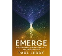 Emerge: How Constraint Forges Complexity and Drives Reality: 2 (Rise)
