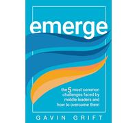 Emerge: The Five Most Common Challenges Faced by Middle Leaders and How to Overcome Them (Unleash the Power of Self-Awareness in Leadership.)
