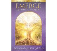 Emerge Trilogy: Volume Two: Getting to the Root