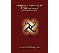 Emergence, Complexity, and Self-Organization: Precursors and Prototypes (Exploring Complexity)