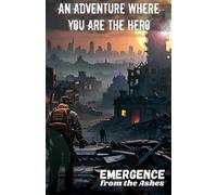 Emergence from the Ashes: An adventure where you are the hero