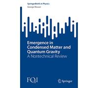 Emergence in Condensed Matter and Quantum Gravity: A Nontechnical Review (SpringerBriefs in Physics)