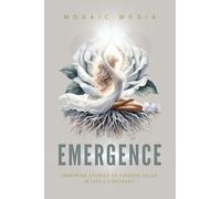 Emergence: Inspiring Stories of Finding Value in Life's Contrast