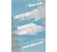 EMERGENCE ©️ INTENTIONAL LIVING: INTENTIONAL LIVING : A 30 DAY JOURNEY IN 2025