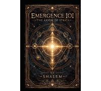 EMERGENCE IOI: THE AXIOM STRATA (CODEX 9)