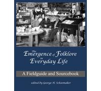 Emergence of Folklore in Everyday Life: A Fieldguide and Sourcebook