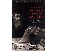 Emergence Of Modern Jewish Politics, The: Bundism And Zionism In Eastern Europe: 233 (Russian and East European Studies)