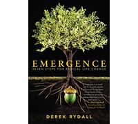 Emergence: Seven Steps for Radical Life Change